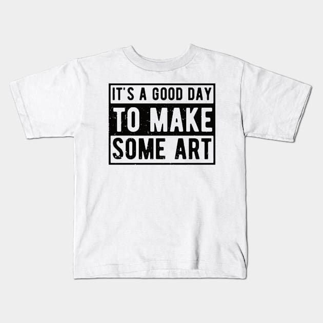 It's A Good Day To Make Art Kids T-Shirt by Gaming champion